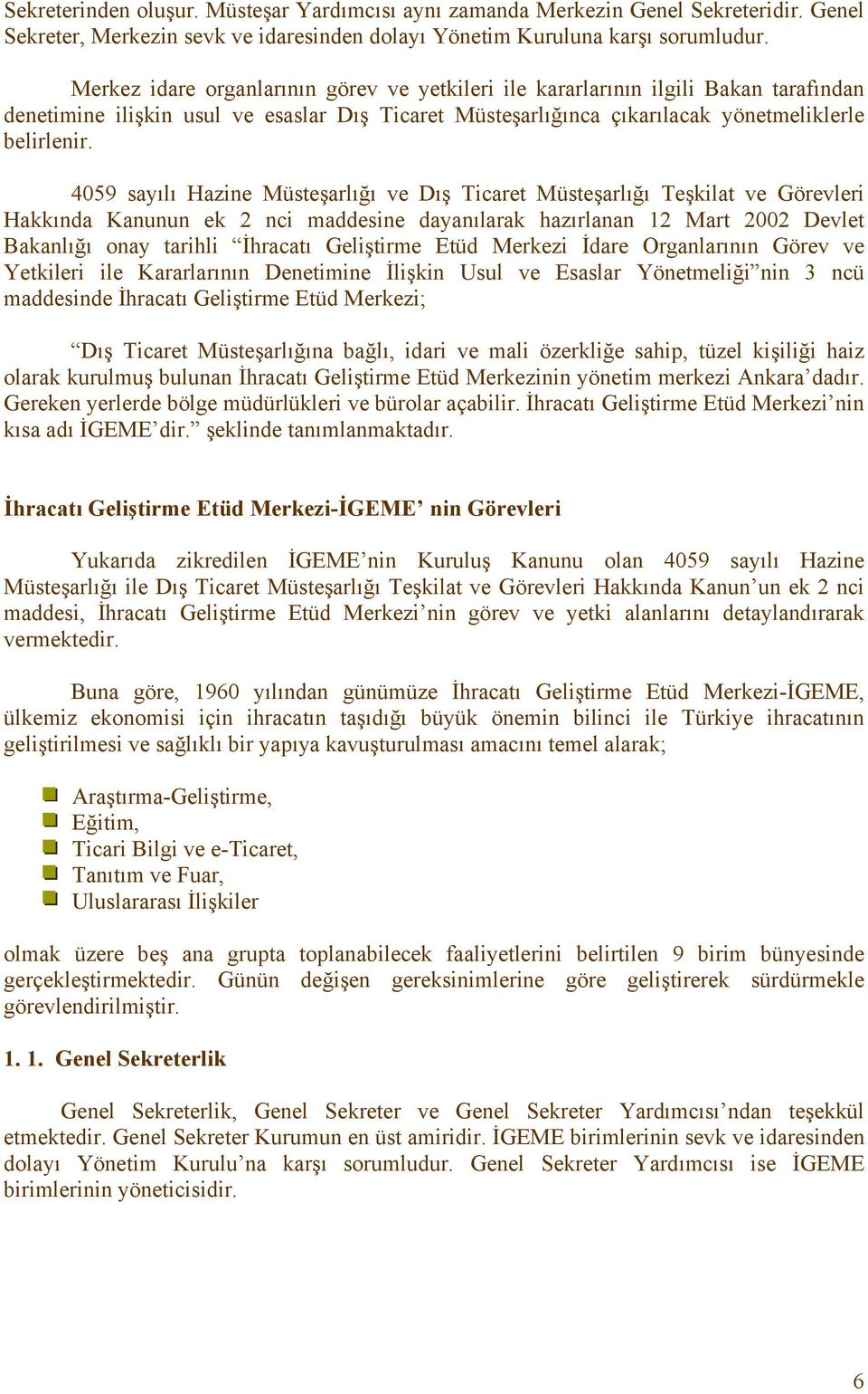 4059 sayılı Hazine Müsteşarlığı ve Dış Ticaret Müsteşarlığı Teşkilat ve Görevleri Hakkında Kanunun ek 2 nci maddesine dayanılarak hazırlanan 12 Mart 2002 Devlet Bakanlığı onay tarihli İhracatı