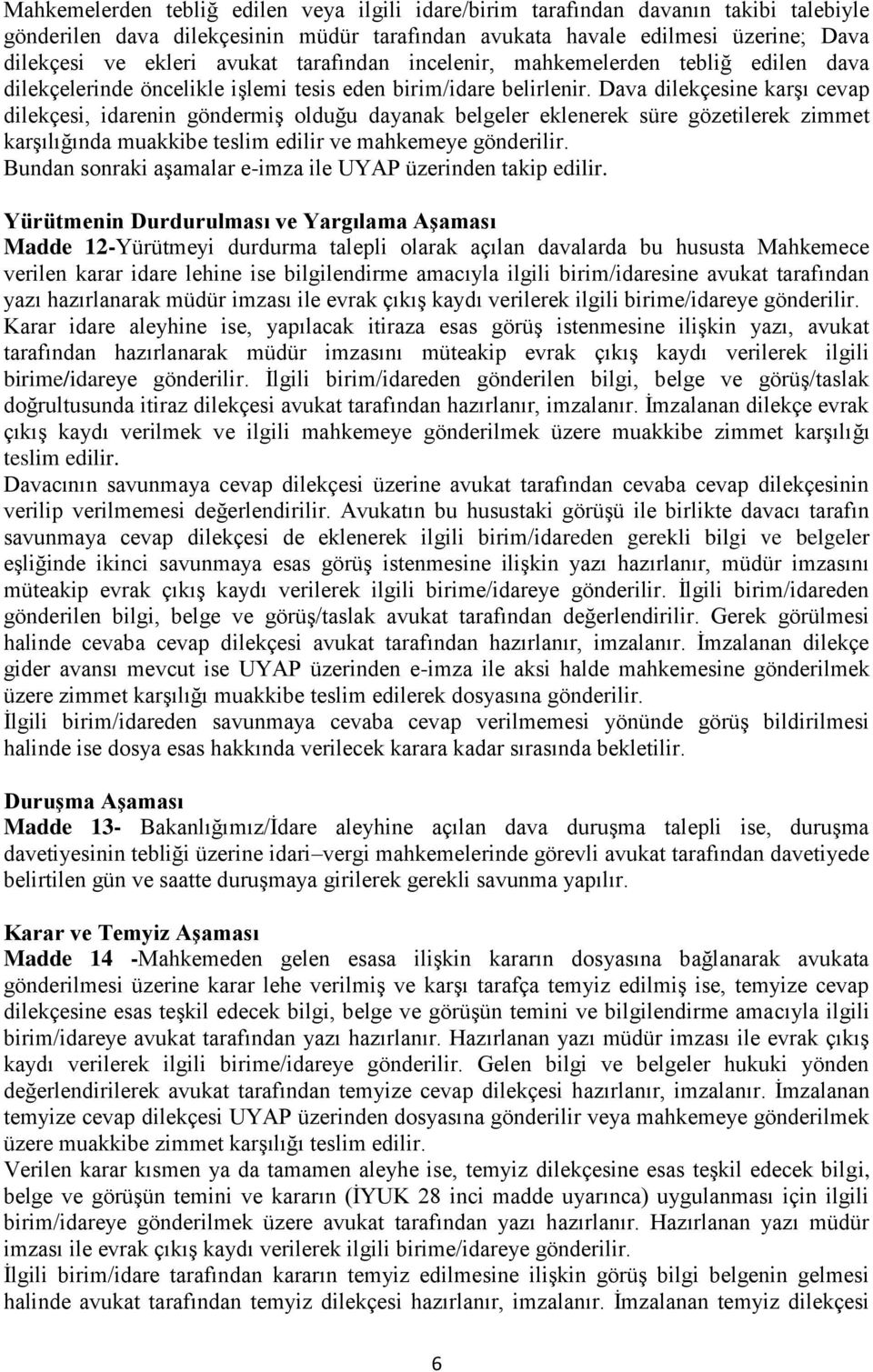 Dava dilekçesine karşı cevap dilekçesi, idarenin göndermiş olduğu dayanak belgeler eklenerek süre gözetilerek zimmet karşılığında muakkibe teslim edilir ve mahkemeye gönderilir.