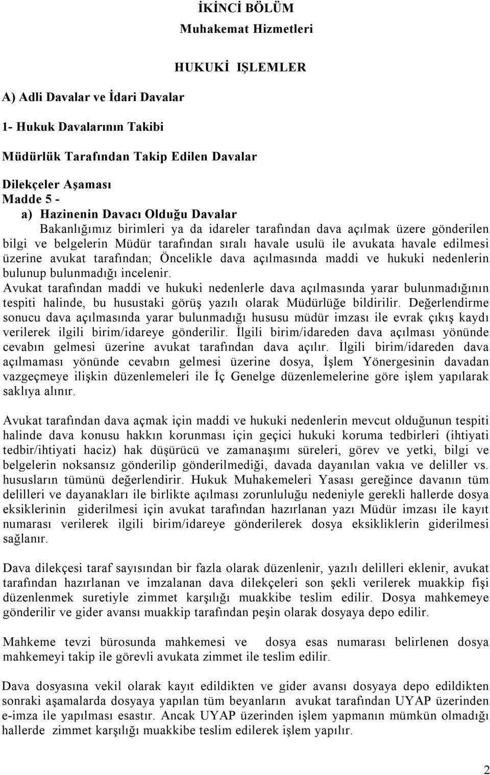 avukat tarafından; Öncelikle dava açılmasında maddi ve hukuki nedenlerin bulunup bulunmadığı incelenir.