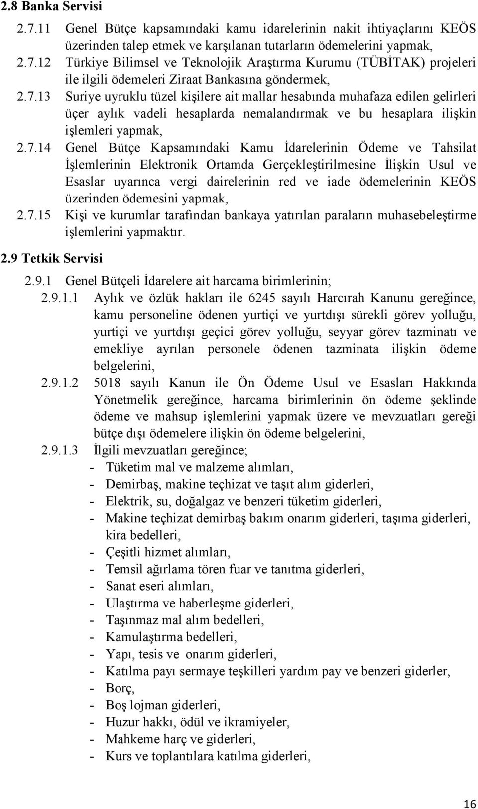 Kamu İdarelerinin Ödeme ve Tahsilat İşlemlerinin Elektronik Ortamda Gerçekleştirilmesine İlişkin Usul ve Esaslar uyarınca vergi dairelerinin red ve iade ödemelerinin KEÖS üzerinden ödemesini yapmak,