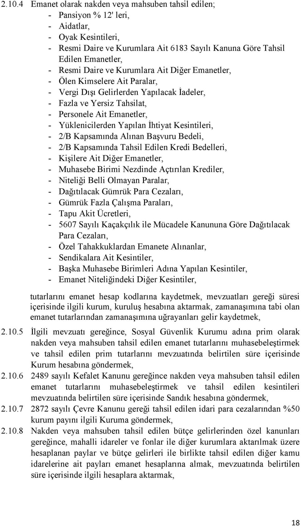 İhtiyat Kesintileri, - 2/B Kapsamında Alınan Başvuru Bedeli, - 2/B Kapsamında Tahsil Edilen Kredi Bedelleri, - Kişilere Ait Diğer Emanetler, - Muhasebe Birimi Nezdinde Açtırılan Krediler, - Niteliği