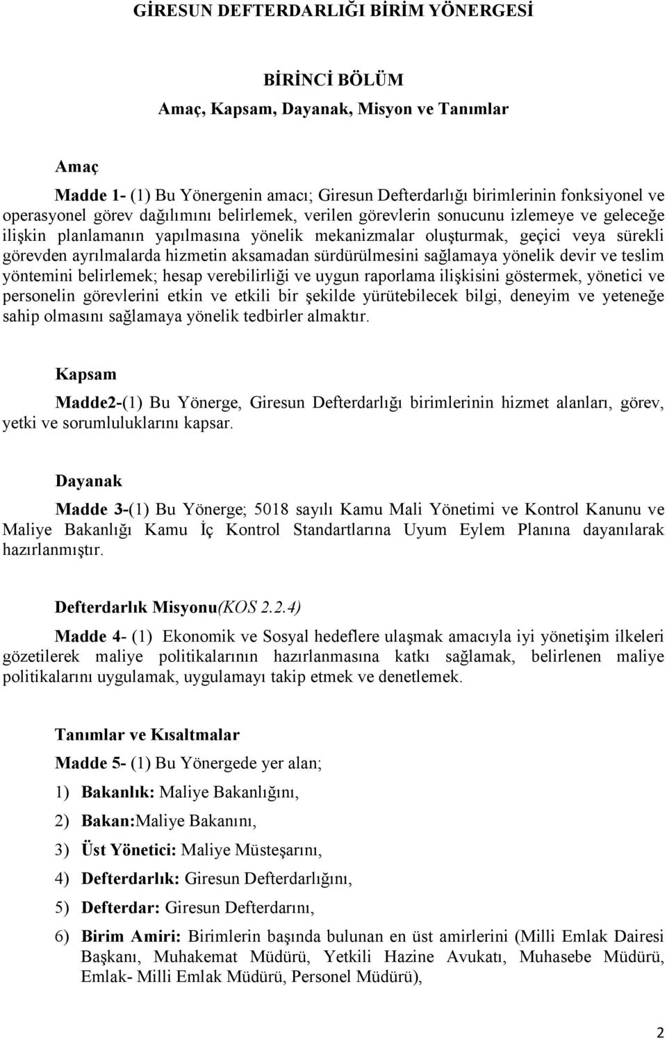 aksamadan sürdürülmesini sağlamaya yönelik devir ve teslim yöntemini belirlemek; hesap verebilirliği ve uygun raporlama ilişkisini göstermek, yönetici ve personelin görevlerini etkin ve etkili bir