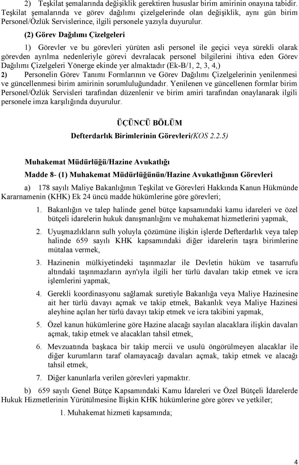 (2) Görev Dağılımı Çizelgeleri 1) Görevler ve bu görevleri yürüten asli personel ile geçici veya sürekli olarak görevden ayrılma nedenleriyle görevi devralacak personel bilgilerini ihtiva eden Görev