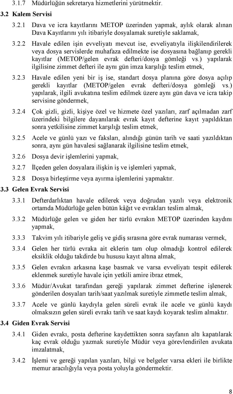 gömleği vs.) yapılarak ilgilisine zimmet defteri ile aynı gün imza karşılığı teslim etmek, 3.2.