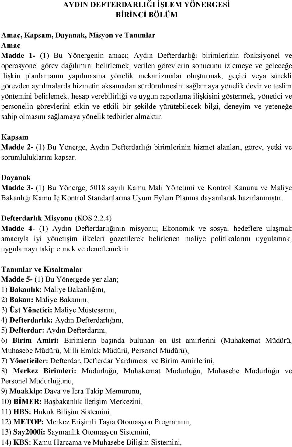 sürdürülmesini sağlamaya yönelik devir ve teslim yöntemini belirlemek; hesap verebilirliği ve uygun raporlama ilişkisini göstermek, yönetici ve personelin görevlerini etkin ve etkili bir şekilde