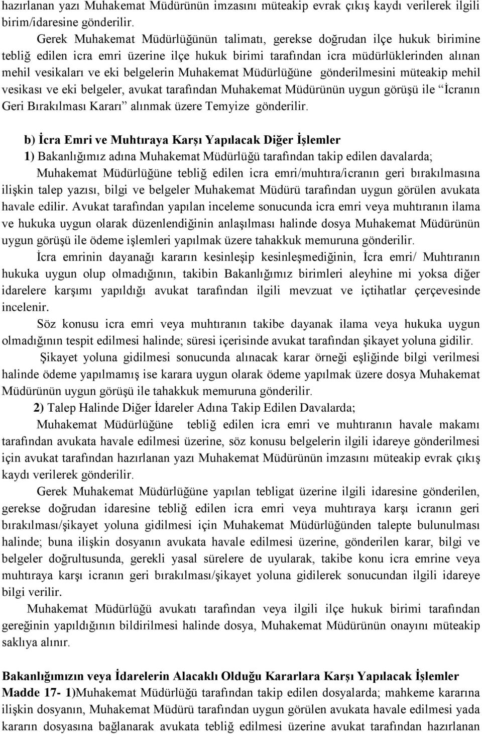 belgelerin Muhakemat Müdürlüğüne gönderilmesini müteakip mehil vesikası ve eki belgeler, avukat tarafından Muhakemat Müdürünün uygun görüşü ile İcranın Geri Bırakılması Kararı alınmak üzere Temyize