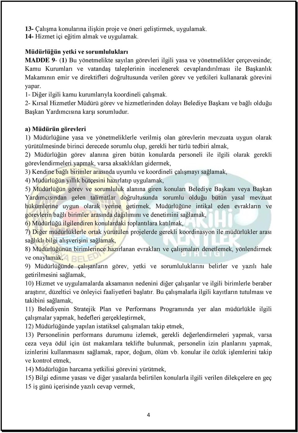 Başkanlık Makamının emir ve direktifleri doğrultusunda verilen görev ve yetkileri kullanarak görevini yapar. 1- Diğer ilgili kamu kurumlarıyla koordineli çalışmak.