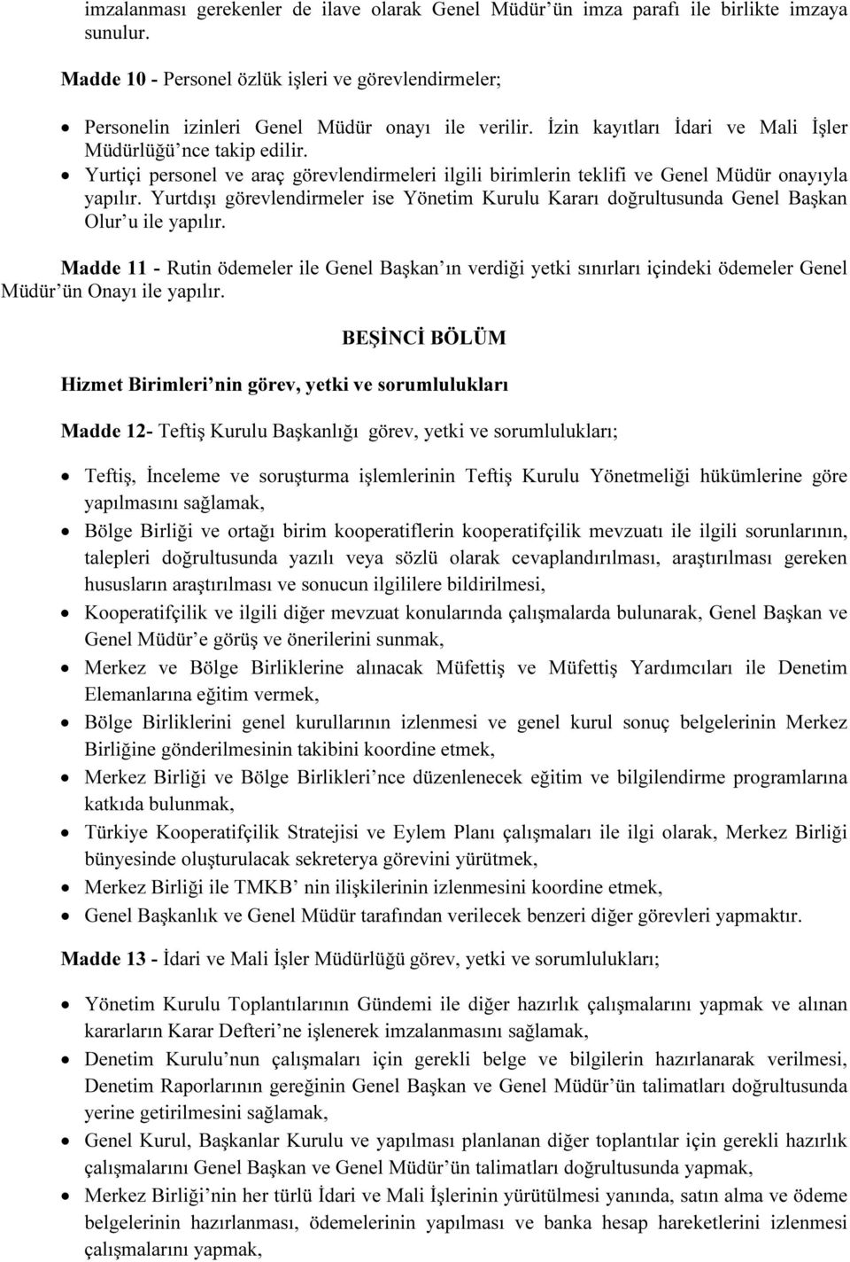 Yurtdışı görevlendirmeler ise Yönetim Kurulu Kararı doğrultusunda Genel Başkan Olur u ile yapılır.