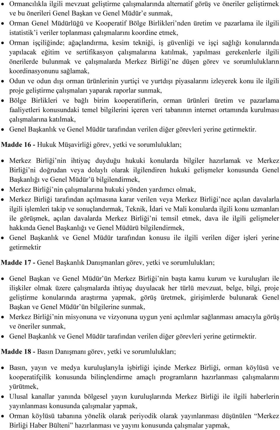 yapılacak eğitim ve sertifikasyon çalışmalarına katılmak, yapılması gerekenlerle ilgili önerilerde bulunmak ve çalışmalarda Merkez Birliği ne düşen görev ve sorumlulukların koordinasyonunu sağlamak,