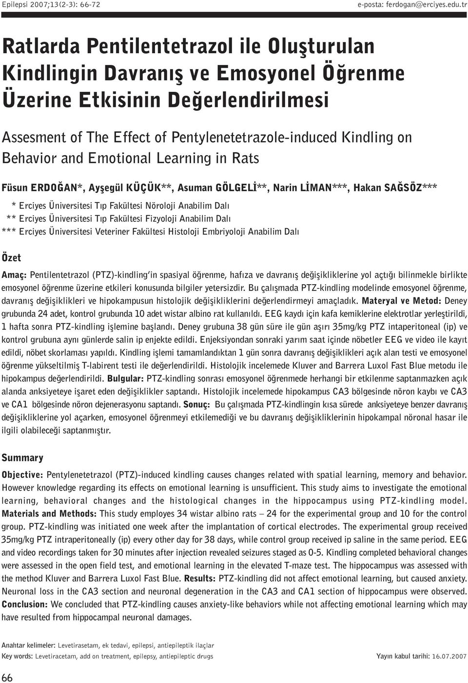 and Emotional Learning in Rats Füsun ERDOÐAN*, Ayþegül KÜÇÜK**, Asuman GÖLGELÝ**, Narin LÝMAN***, Hakan SAÐSÖZ*** * Erciyes Üniversitesi Týp Fakültesi Nöroloji Anabilim Dalý ** Erciyes Üniversitesi