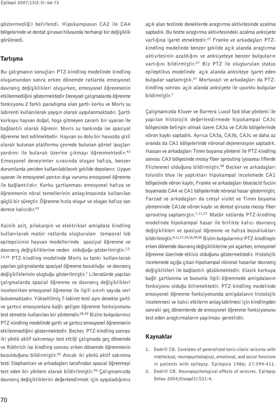 göstermektedir Deneysel çalýþmalarda öðrenme fonksiyonu 2 farklý paradigma olan þartlý korku ve Moris su labirenti kullanýlarak yaygýn olarak uygulanmaktadýr.