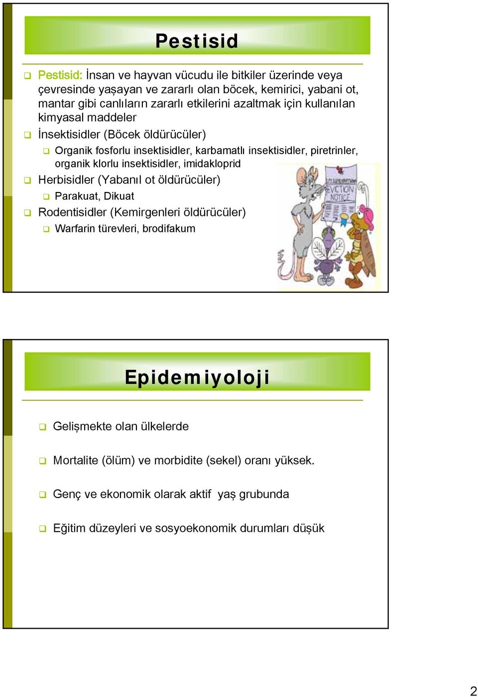 klorlu insektisidler, imidakloprid Herbisidler (Yabanıl ot öldürücüler) Parakuat, Dikuat Rodentisidler (Kemirgenleri öldürücüler) Warfarin türevleri, brodifakum