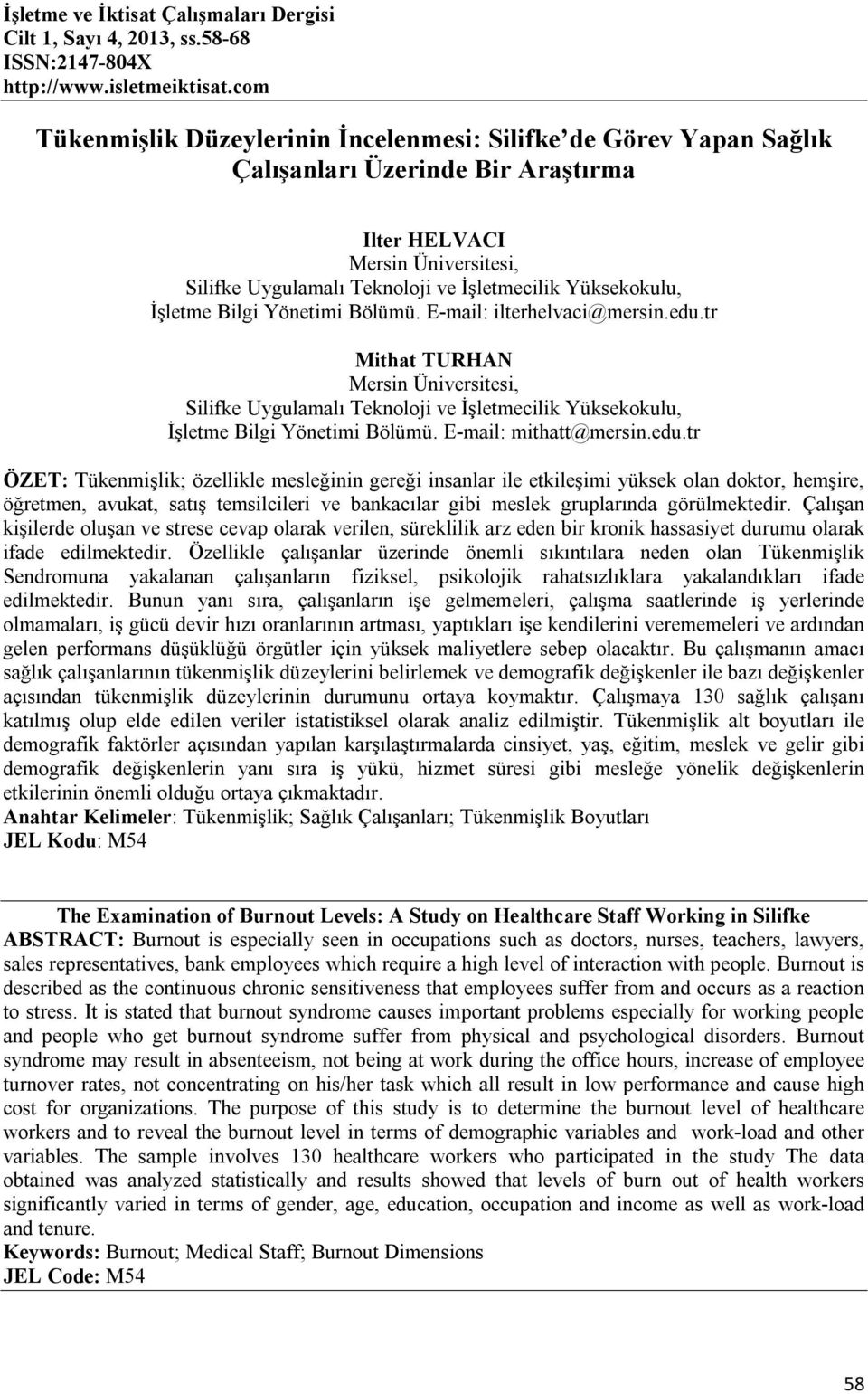 İşletme Bilgi Yönetimi Bölümü. E-mail: ilterhelvaci@mersin.edu.tr Mithat TURHAN Mersin Üniversitesi, Silifke Uygulamalı Teknoloji ve İşletmecilik Yüksekokulu, İşletme Bilgi Yönetimi Bölümü.