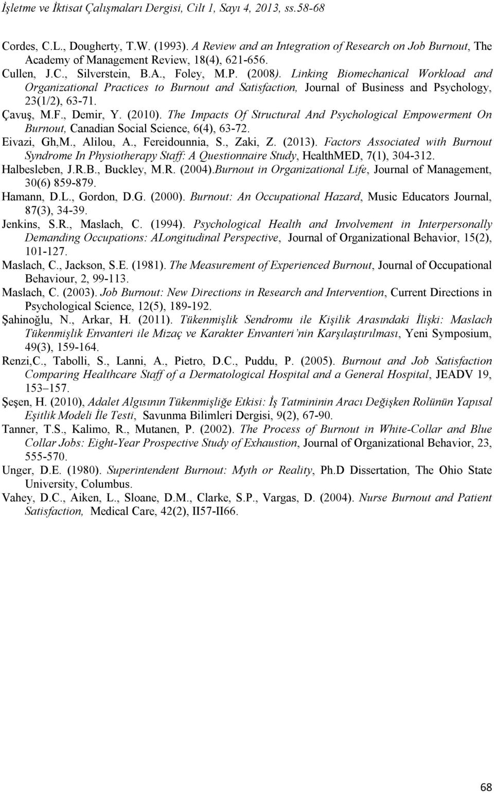 Linking Biomechanical Workload and Organizational Practices to Burnout and Satisfaction, Journal of Business and Psychology, 23(1/2), 63-71. Çavuş, M.F., Demir, Y. (2010).