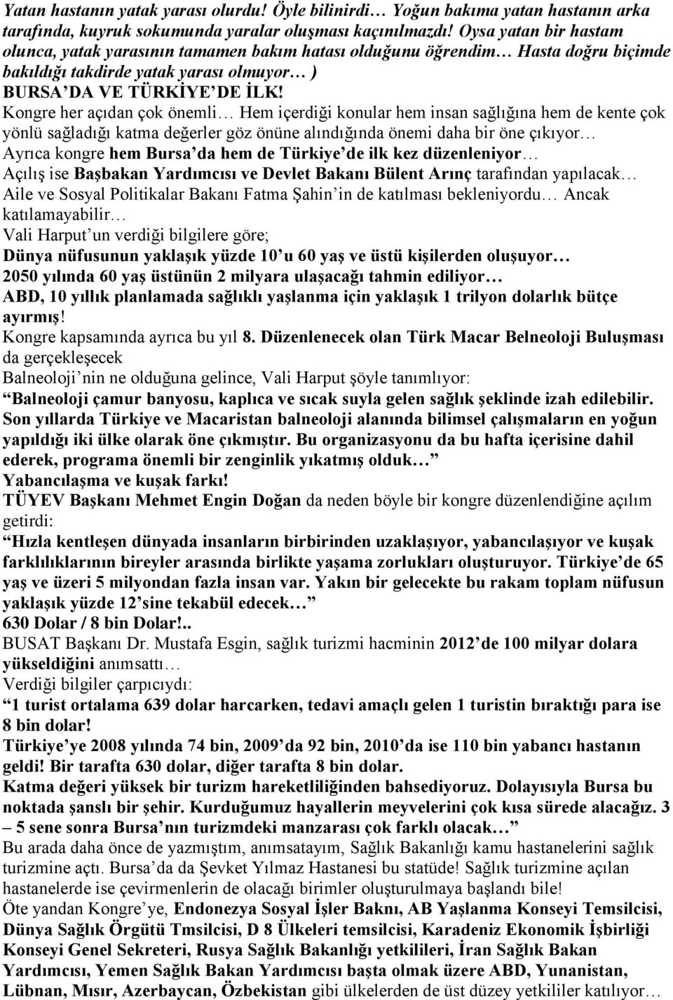 Kongre her açıdan çok önemli Hem içerdiği konular hem insan sağlığına hem de kente çok yönlü sağladığı katma değerler göz önüne alındığında önemi daha bir öne çıkıyor Ayrıca kongre hem Bursa da hem