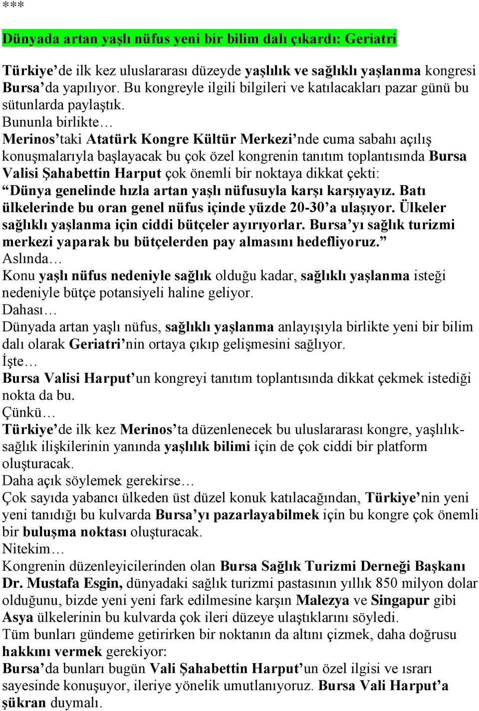 Bununla birlikte Merinos taki Atatürk Kongre Kültür Merkezi nde cuma sabahı açılış konuşmalarıyla başlayacak bu çok özel kongrenin tanıtım toplantısında Bursa Valisi Şahabettin Harput çok önemli bir