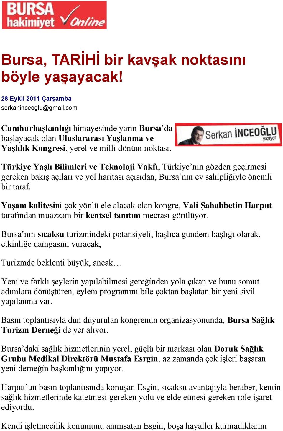 Türkiye Yaşlı Bilimleri ve Teknoloji Vakfı, Türkiye nin gözden geçirmesi gereken bakış açıları ve yol haritası açısıdan, Bursa nın ev sahipliğiyle önemli bir taraf.