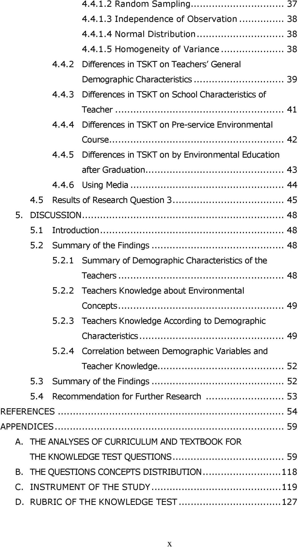 .. 43 4.4.6 Using Media... 44 4.5 Results of Research Question 3... 45 5. DISCUSSION... 48 5.1 Introduction... 48 5.2 Summary of the Findings... 48 5.2.1 Summary of Demographic Characteristics of the Teachers.