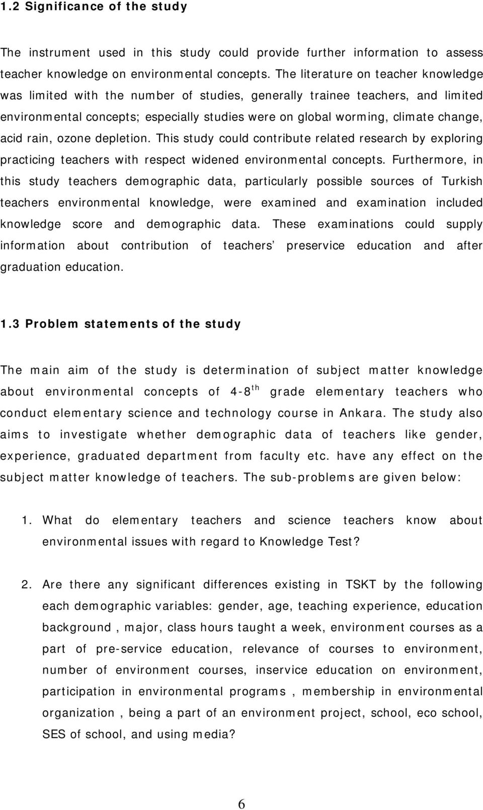 acid rain, ozone depletion. This study could contribute related research by exploring practicing teachers with respect widened environmental concepts.