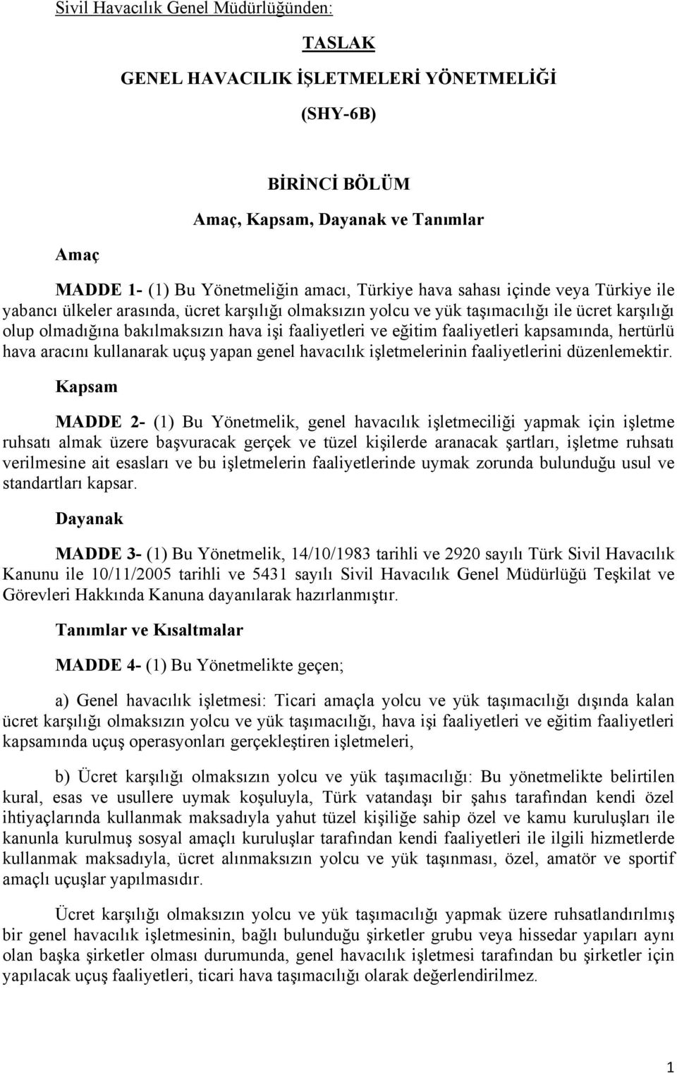 faaliyetleri kapsamında, hertürlü hava aracını kullanarak uçuş yapan genel havacılık işletmelerinin faaliyetlerini düzenlemektir.