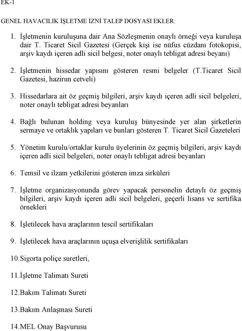 İşletmenin hissedar yapısını gösteren resmi belgeler (T.Ticaret Sicil Gazetesi, hazirun cetveli) 3.