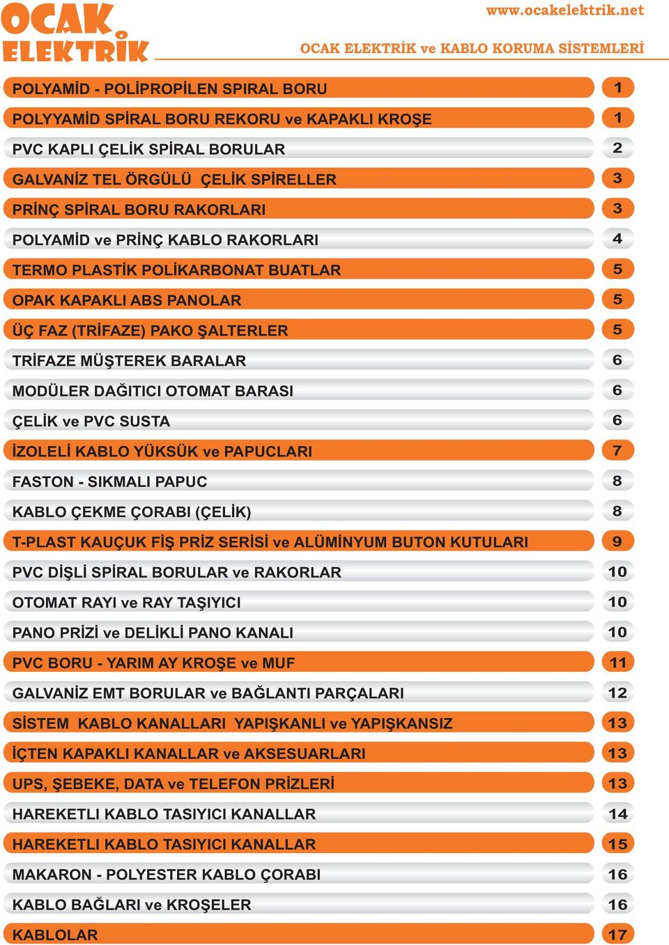 YÜKSÜK ve PAPUCLARI FASTN - SIKMALI PAPUC KABL ÇEKME ÇRABI ÇELÝK) T-PLAST KAUÇUK FÝÞ PRÝZ SERÝSÝ ve ALÜMÝNYUM BUTN KUTULARI PVC DÝÞLÝ SPÝRAL BRULAR ve RAKRLAR TMAT RAYI ve RAY TAÞIYICI PAN PRÝZÝ ve