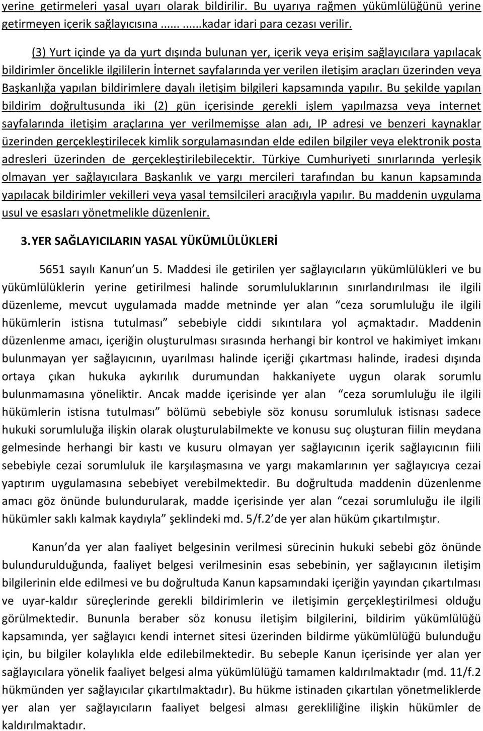 Başkanlığa yapılan bildirimlere dayalı iletişim bilgileri kapsamında yapılır.