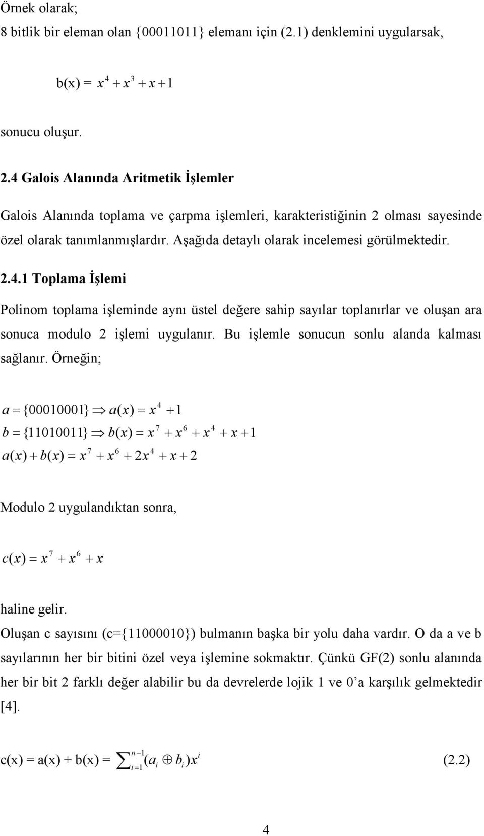 2.4. Toplama Đşlemi Polinom toplama işleminde aynı üstel değere sahip sayılar toplanırlar ve oluşan ara sonuca modulo 2 işlemi uygulanır. Bu işlemle sonucun sonlu alanda kalması sağlanır.