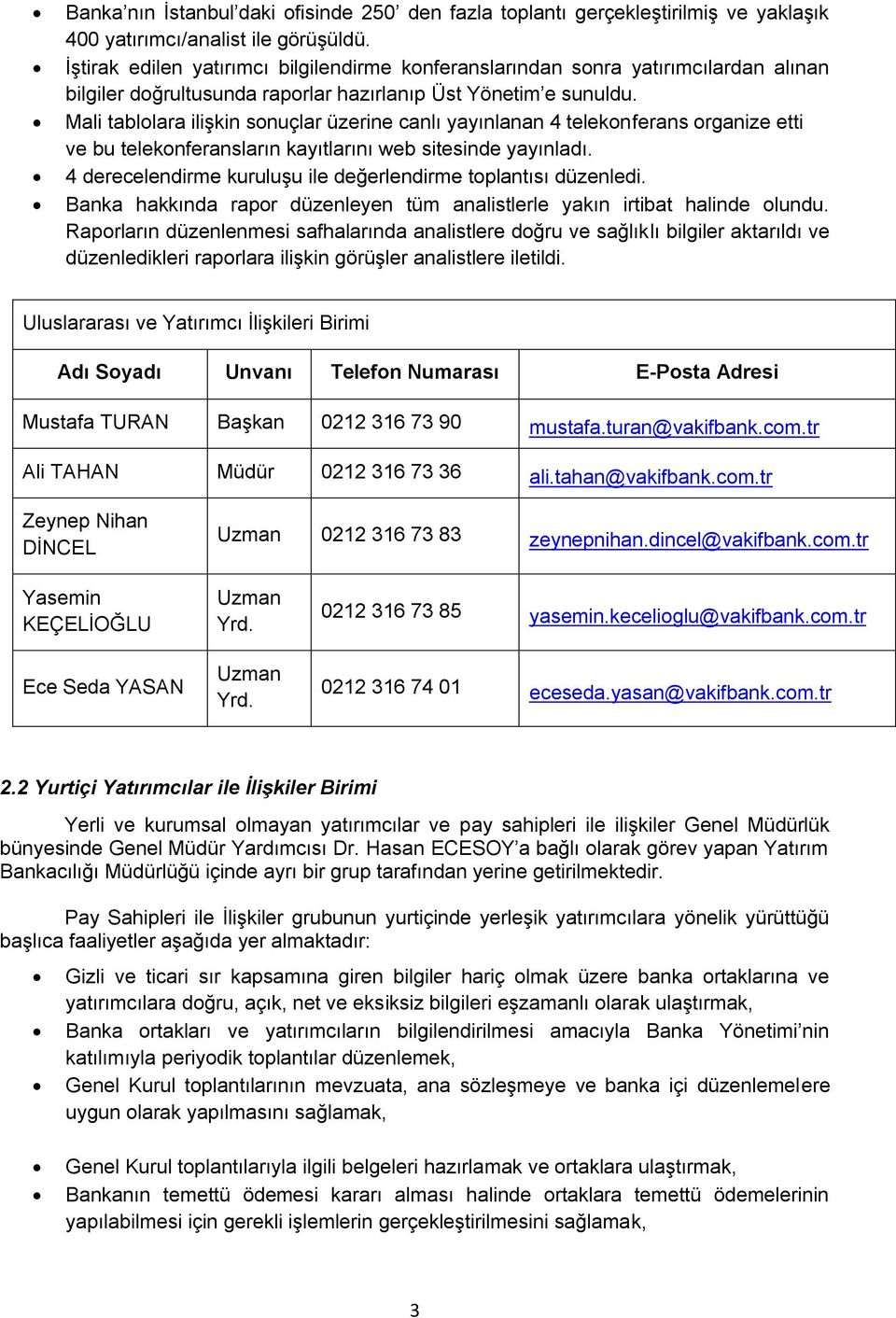 Mali tablolara ilişkin sonuçlar üzerine canlı yayınlanan 4 telekonferans organize etti ve bu telekonferansların kayıtlarını web sitesinde yayınladı.