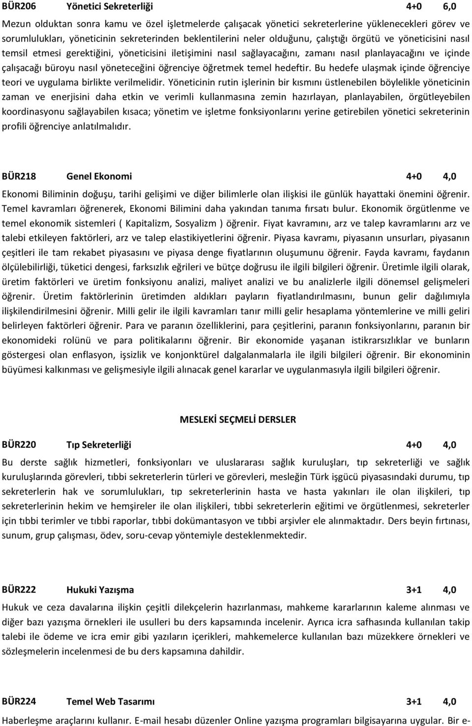 yöneteceğini öğrenciye öğretmek temel hedeftir. Bu hedefe ulaşmak içinde öğrenciye teori ve uygulama birlikte verilmelidir.