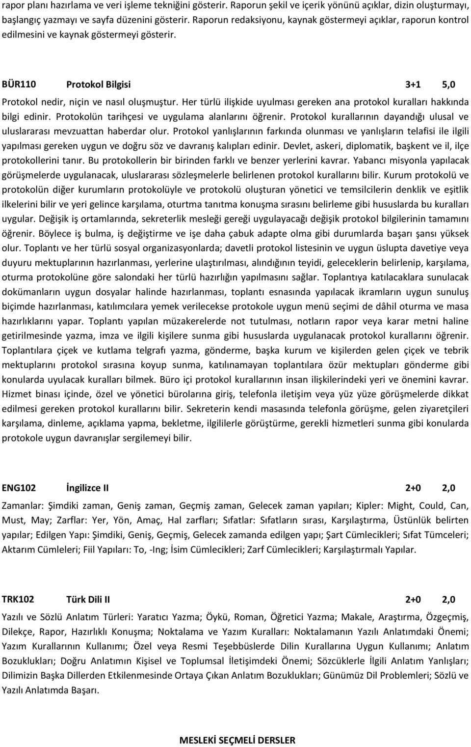 Her türlü ilişkide uyulması gereken ana protokol kuralları hakkında bilgi edinir. Protokolün tarihçesi ve uygulama alanlarını öğrenir.