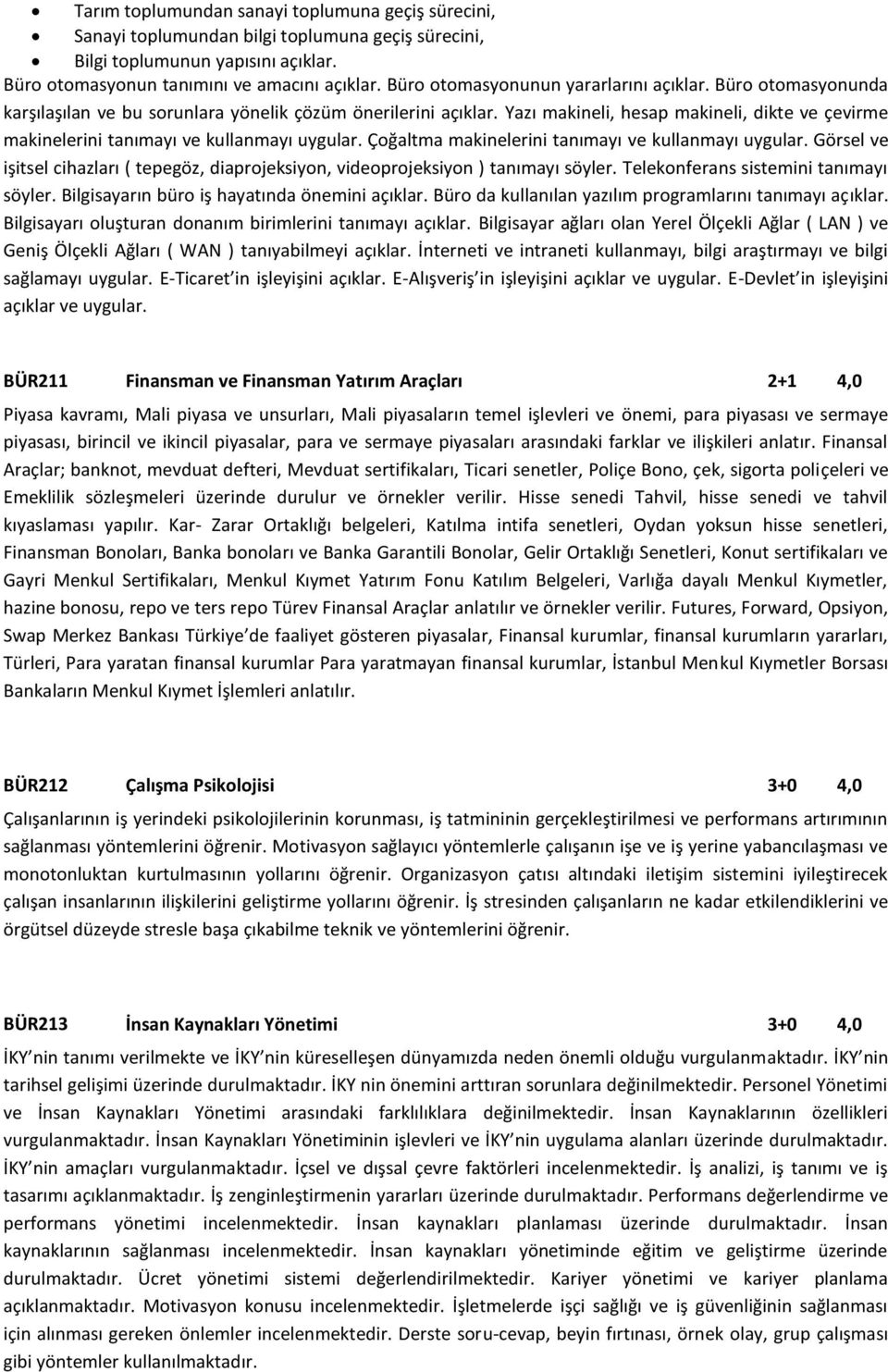 Yazı makineli, hesap makineli, dikte ve çevirme makinelerini tanımayı ve kullanmayı uygular. Çoğaltma makinelerini tanımayı ve kullanmayı uygular.