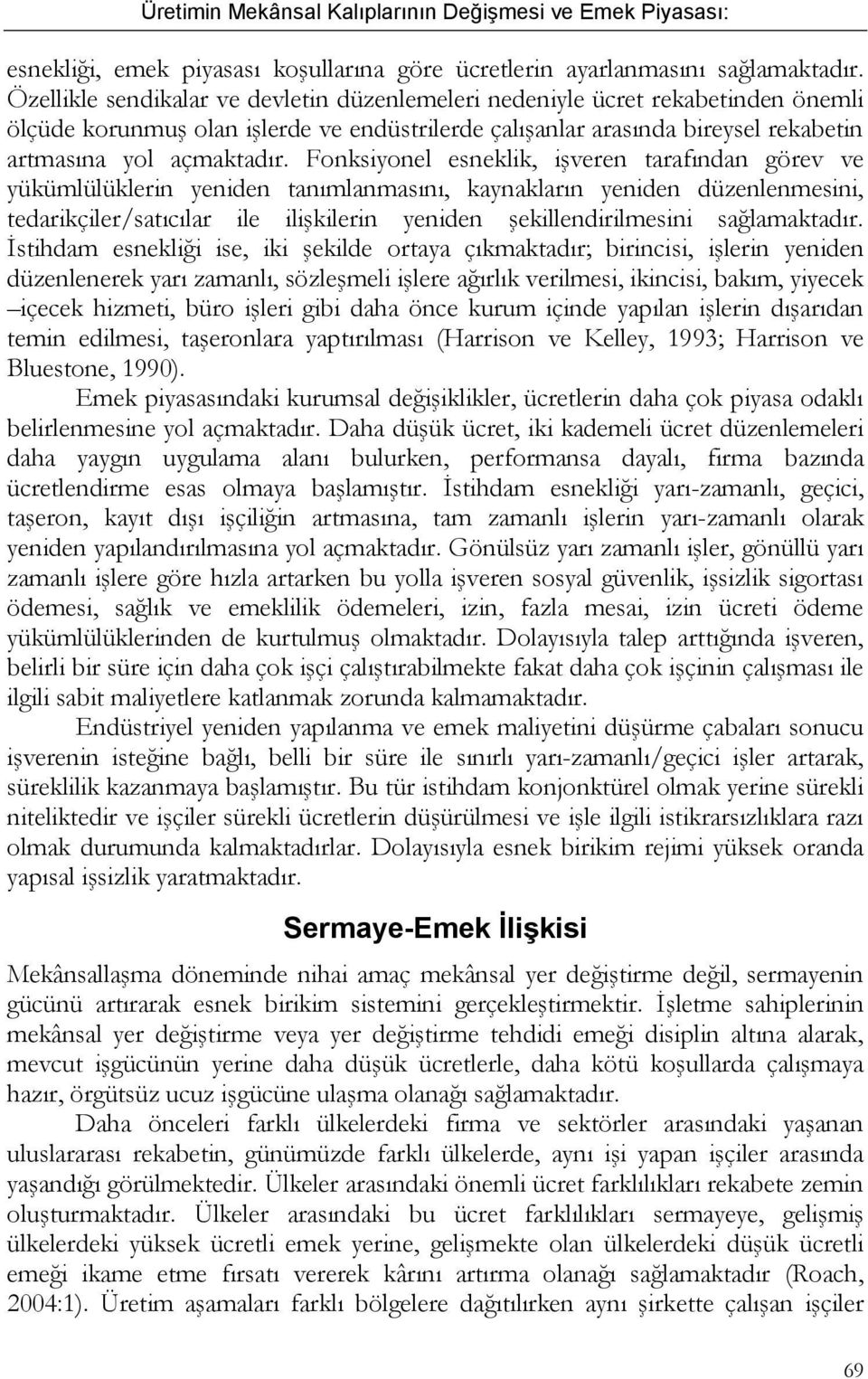 Fonksiyonel esneklik, işveren tarafından görev ve yükümlülüklerin yeniden tanımlanmasını, kaynakların yeniden düzenlenmesini, tedarikçiler/satıcılar ile ilişkilerin yeniden şekillendirilmesini