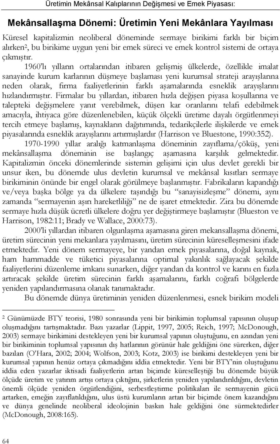 1960 lı yılların ortalarından itibaren gelişmiş ülkelerde, özellikle imalat sanayinde kurum karlarının düşmeye başlaması yeni kurumsal strateji arayışlarına neden olarak, firma faaliyetlerinin farklı