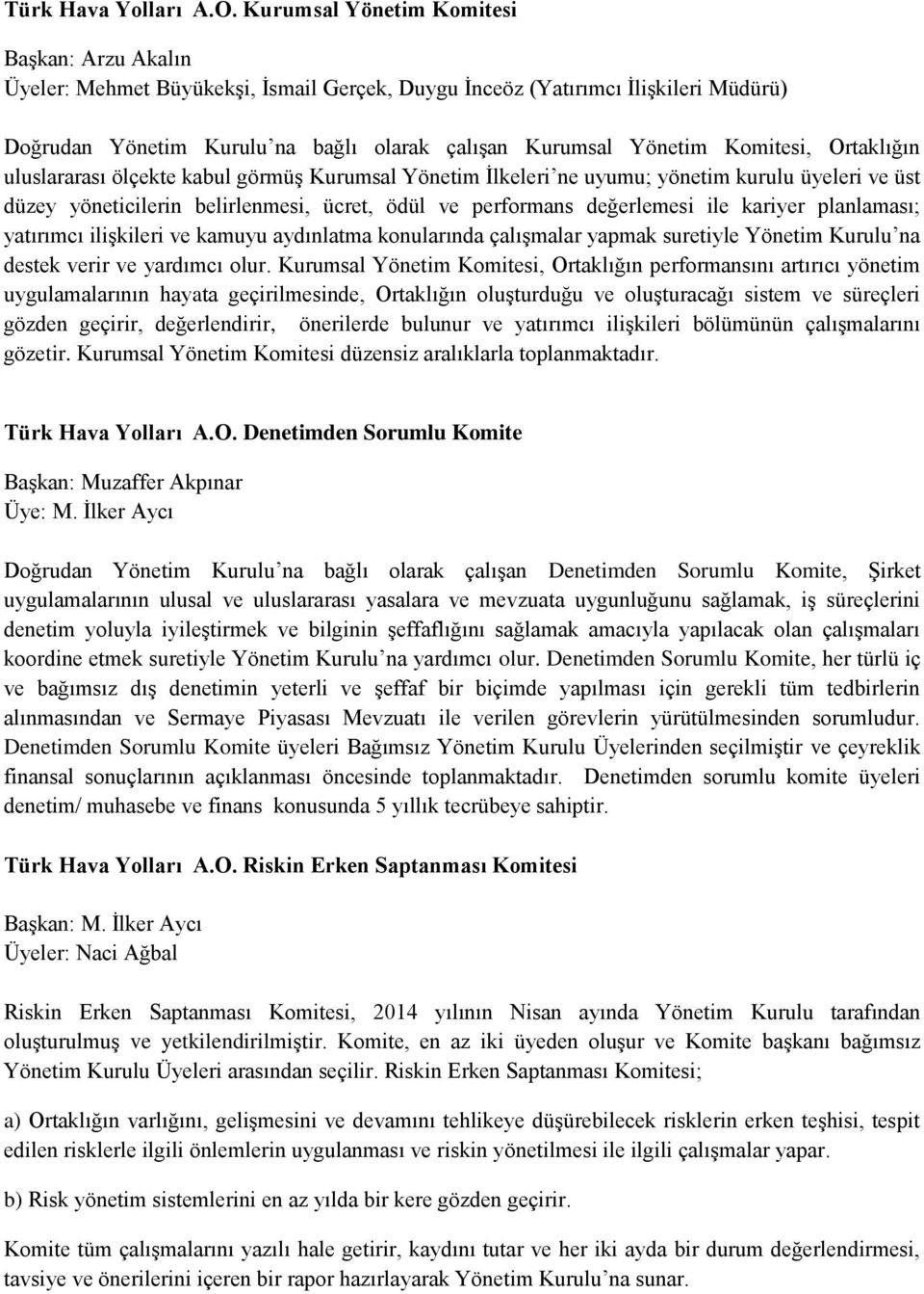 Ortaklığın uluslararası ölçekte kabul görmüş Kurumsal Yönetim İlkeleri ne uyumu; yönetim kurulu üyeleri ve üst düzey yöneticilerin belirlenmesi, ücret, ödül ve performans değerlemesi ile kariyer