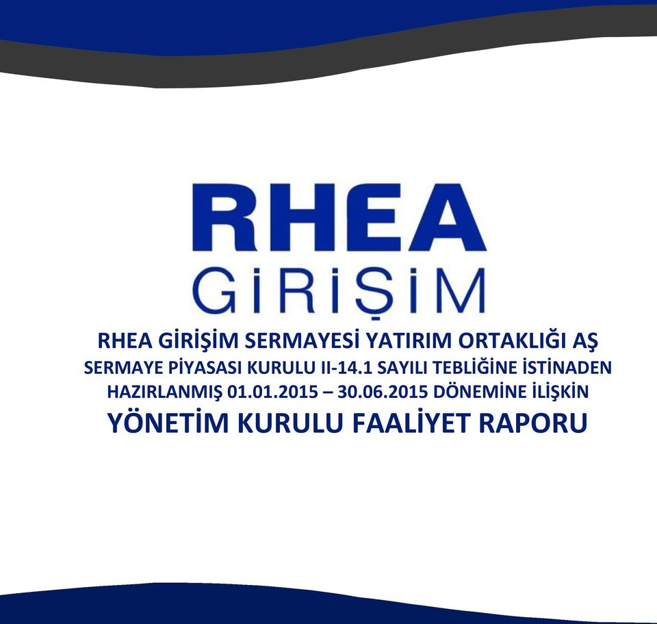 2015 DÖNEMİNE İLİŞKİN YÖNETİM KURULU FAALİYET RAPORU Rhea Girişim