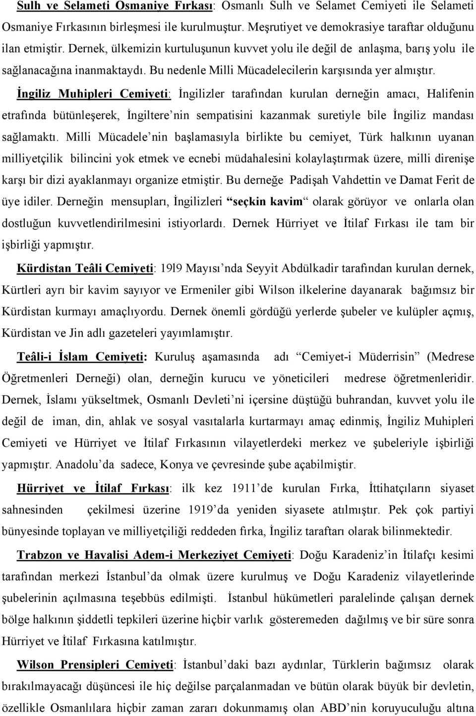 İngiliz Muhipleri Cemiyeti: İngilizler tarafından kurulan derneğin amacı, Halifenin etrafında bütünleşerek, İngiltere nin sempatisini kazanmak suretiyle bile İngiliz mandası sağlamaktı.