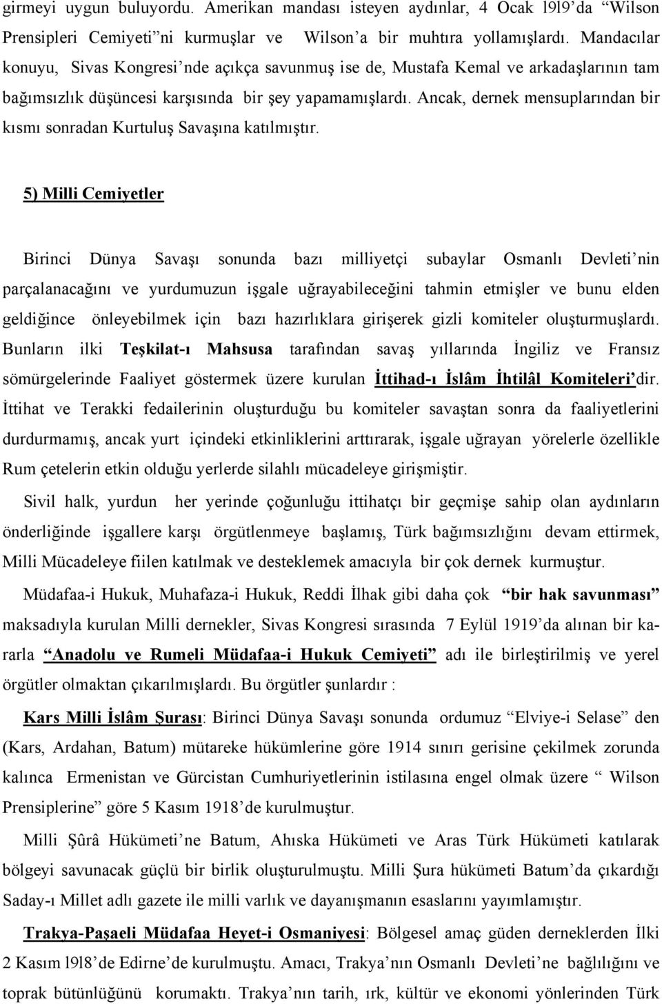 Ancak, dernek mensuplarından bir kısmı sonradan Kurtuluş Savaşına katılmıştır.