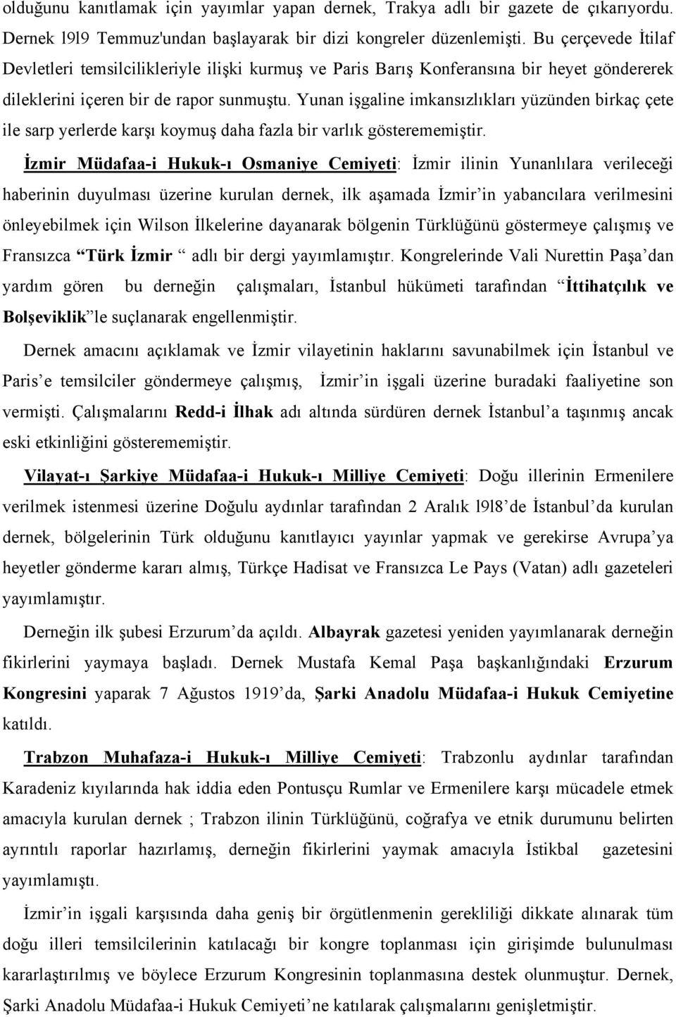 Yunan işgaline imkansızlıkları yüzünden birkaç çete ile sarp yerlerde karşı koymuş daha fazla bir varlık gösterememiştir.