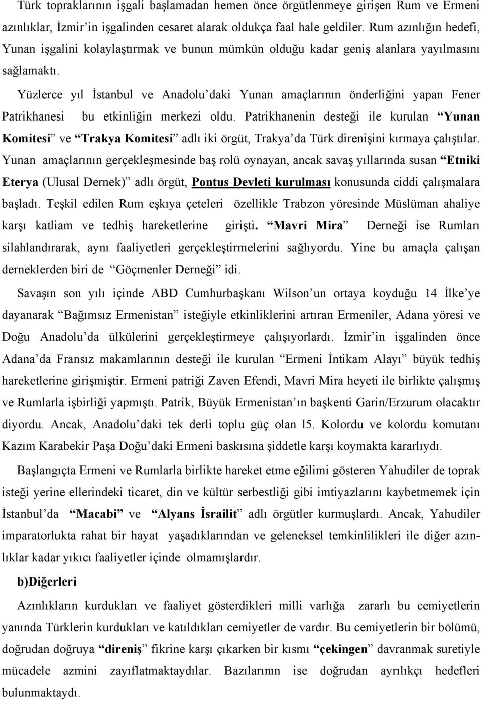 Yüzlerce yıl İstanbul ve Anadolu daki Yunan amaçlarının önderliğini yapan Fener Patrikhanesi bu etkinliğin merkezi oldu.