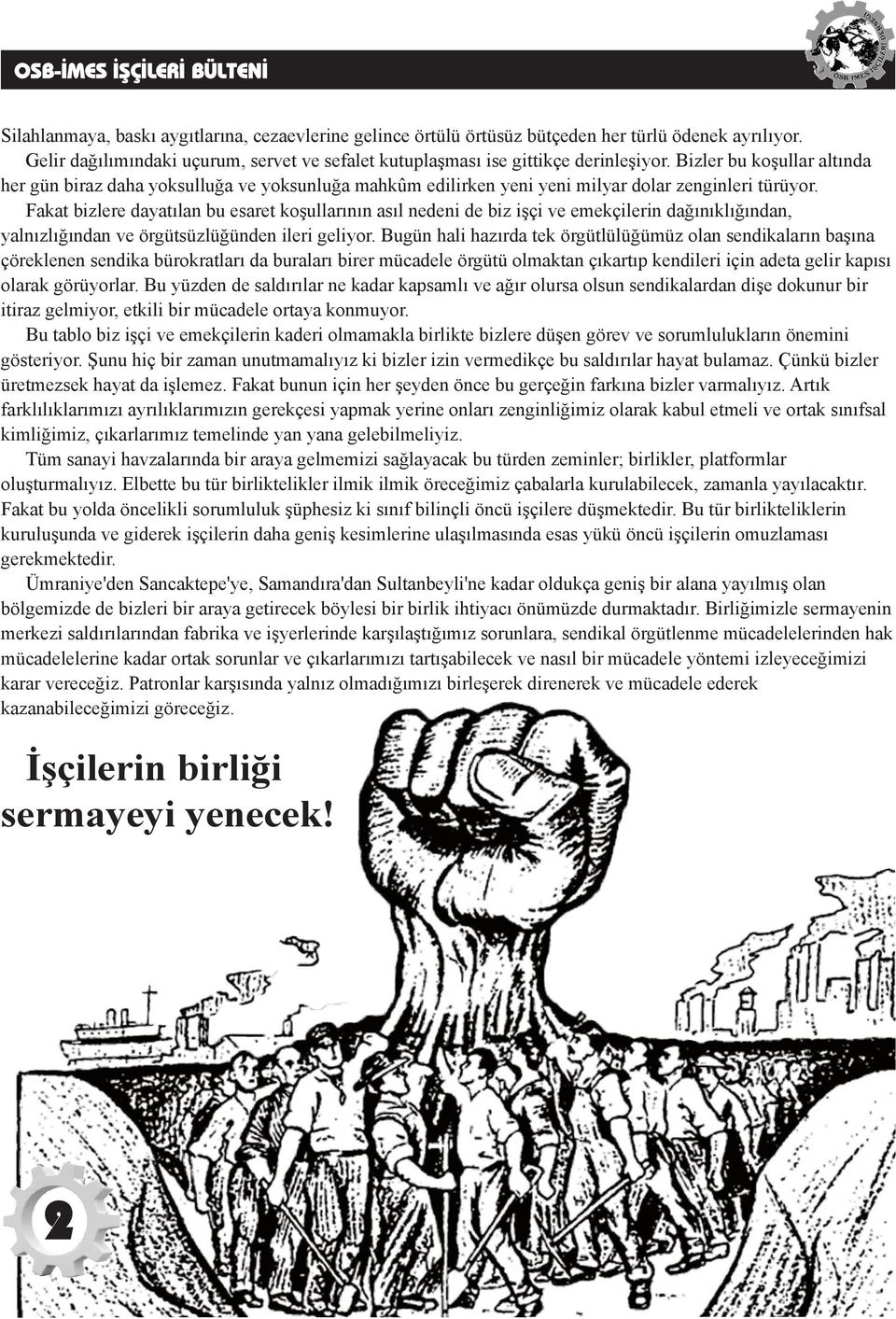 Bizler bu koşullar altında her gün biraz daha yoksulluğa ve yoksunluğa mahkûm edilirken yeni yeni milyar dolar zenginleri türüyor.