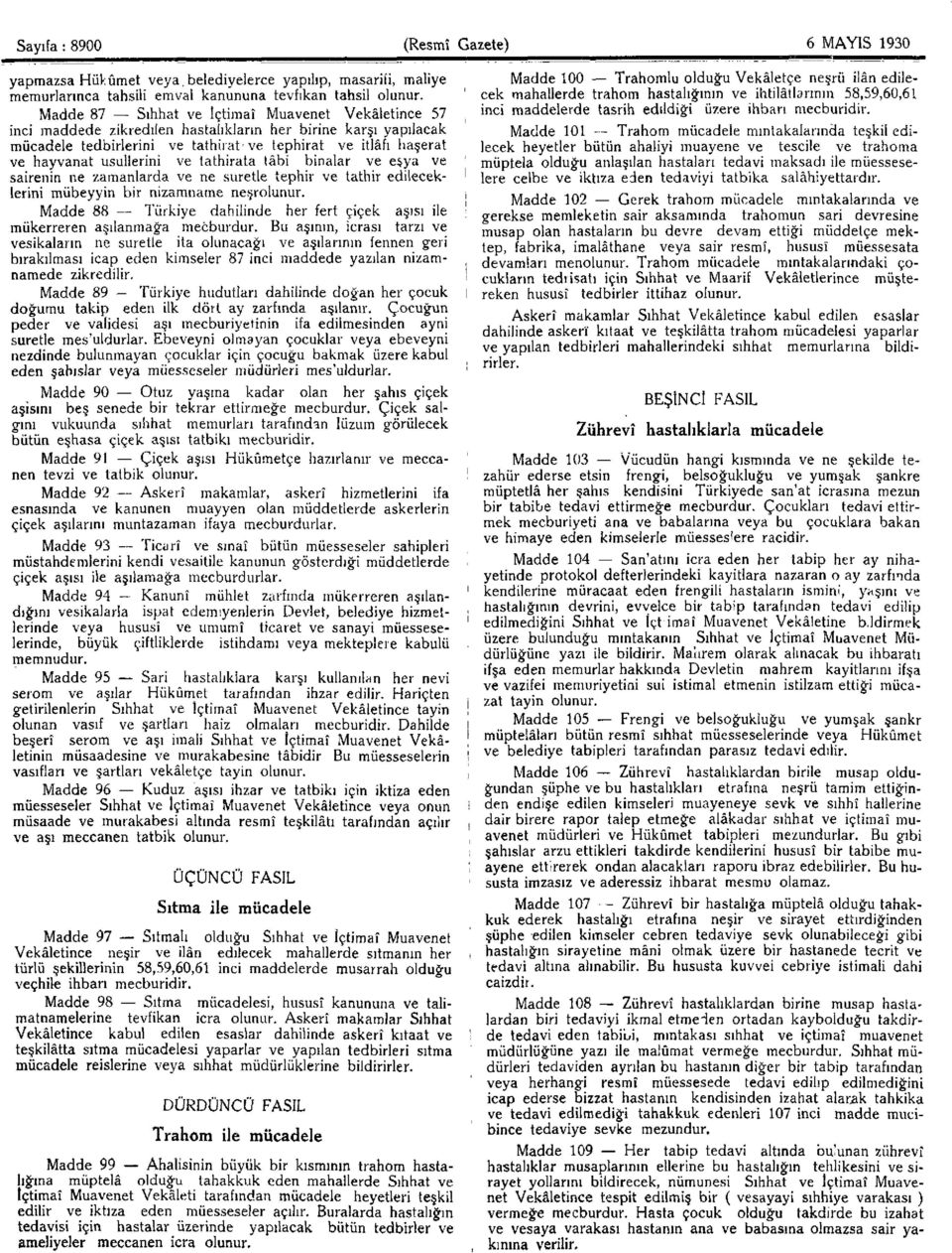 usullerini ve tathirata tâbi binalar ve eşya ve sairenin ne zamanlarda ve ne suretle tephir ve tathir edileceklerini mübeyyin bir nizamname neşrolunur.