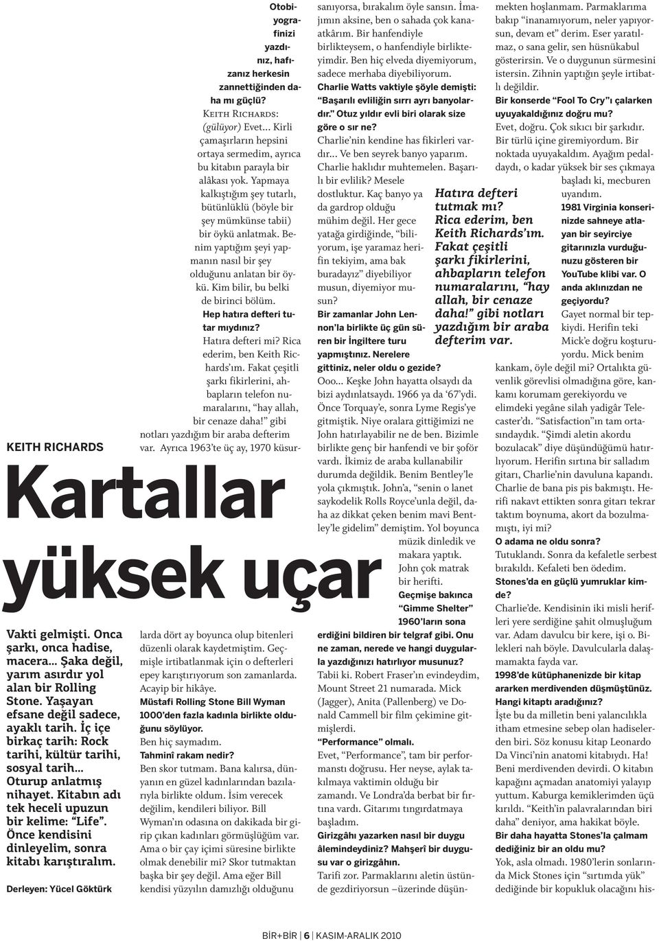 Benim yapt m fleyi yapman n nas l bir fley oldu unu anlatan bir öykü. Kim bilir, bu belki de birinci bölüm. Hep hat ra defteri tutar m yd n z? Hat ra defteri mi? Rica ederim, ben Keith Richards m.