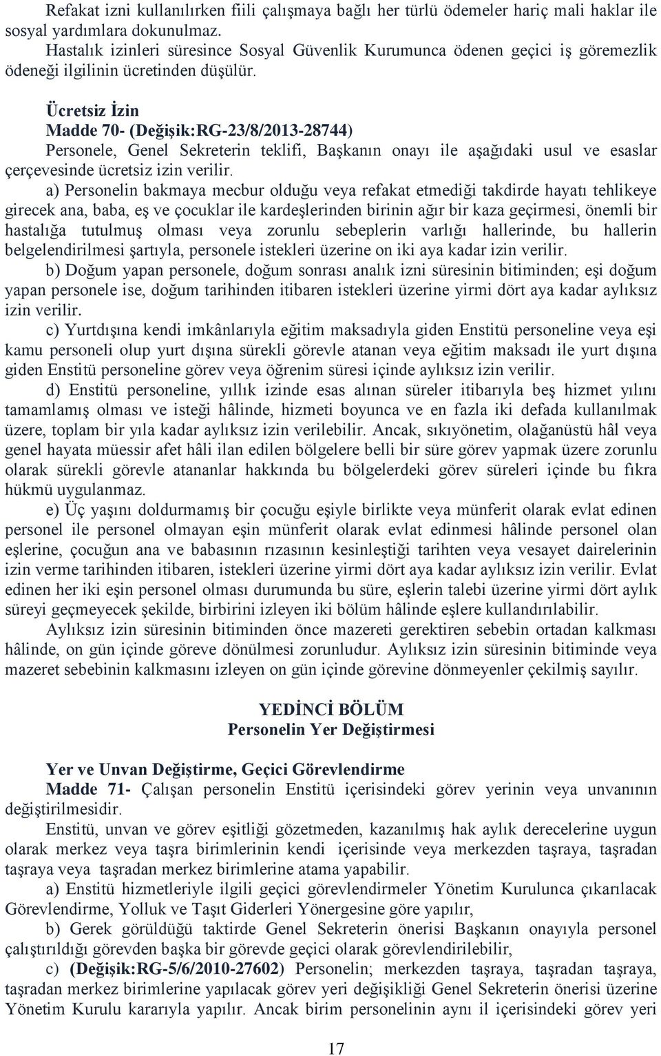 Ücretsiz Ġzin Madde 70- (DeğiĢik:RG-23/8/2013-28744) Personele, Genel Sekreterin teklifi, Başkanın onayı ile aşağıdaki usul ve esaslar çerçevesinde ücretsiz izin verilir.