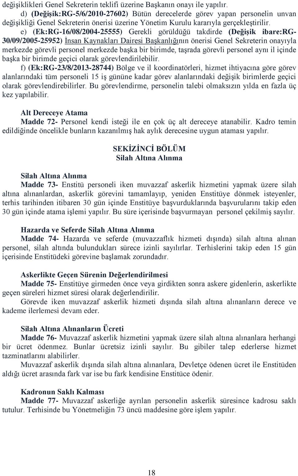 e) (Ek:RG-16/08/2004-25555) Gerekli görüldüğü takdirde (DeğiĢik ibare:rg- 30/09/2005-25952) İnsan Kaynakları Dairesi Başkanlığının önerisi Genel Sekreterin onayıyla merkezde görevli personel merkezde