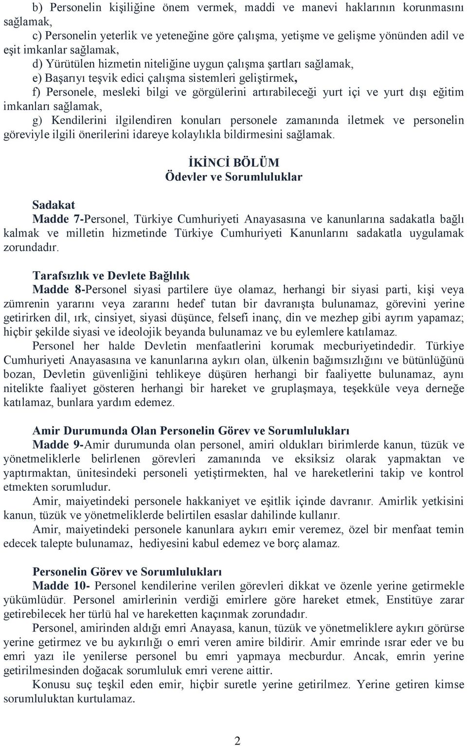 dışı eğitim imkanları sağlamak, g) Kendilerini ilgilendiren konuları personele zamanında iletmek ve personelin göreviyle ilgili önerilerini idareye kolaylıkla bildirmesini sağlamak.