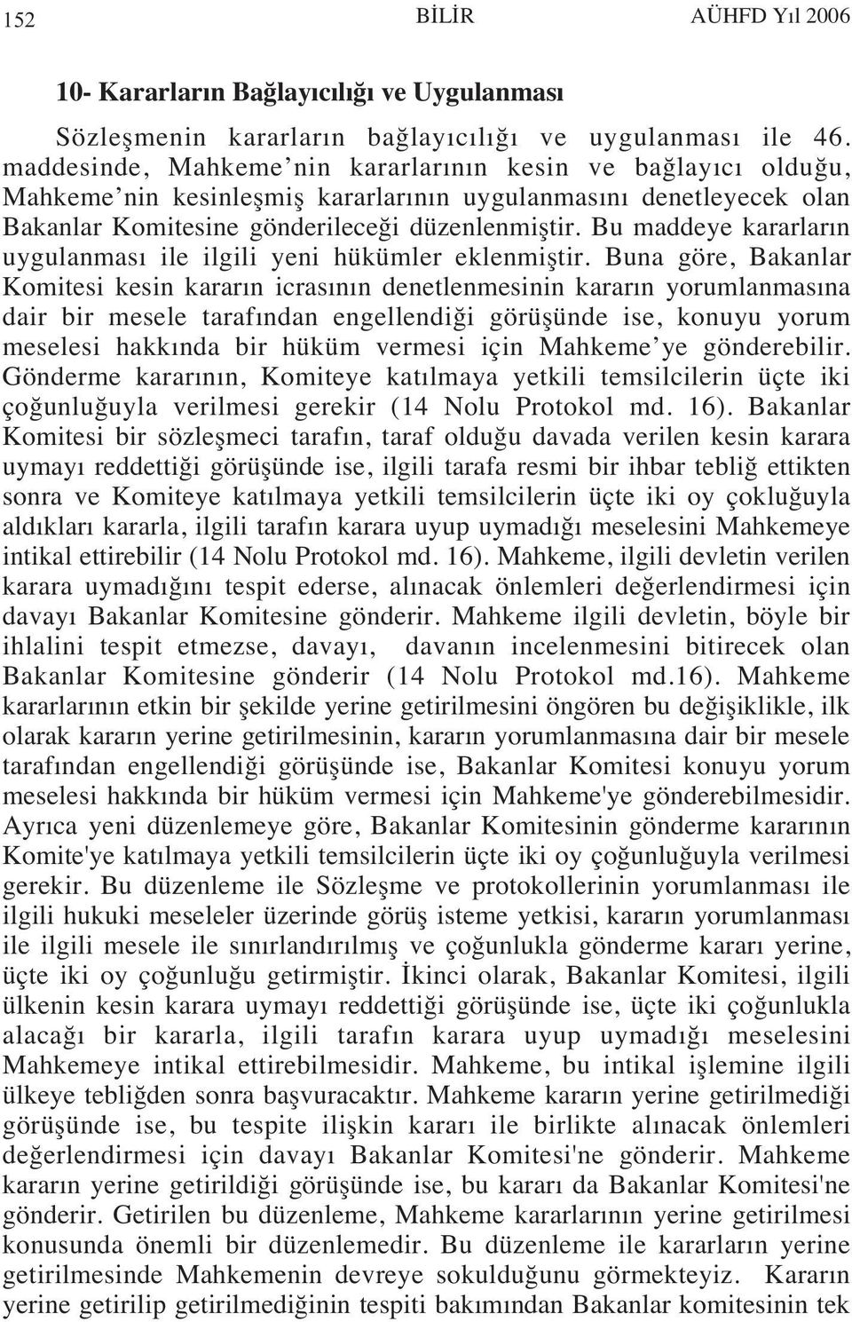 Bu maddeye kararlar n uygulanmas ile ilgili yeni hükümler eklenmiştir.