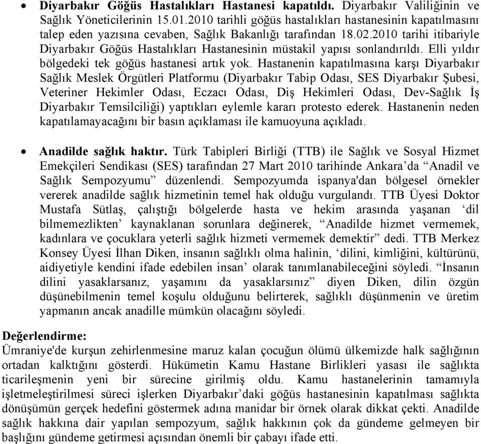 2010 tarihi itibariyle Diyarbakır Göğüs Hastalıkları Hastanesinin müstakil yapısı sonlandırıldı. Elli yıldır bölgedeki tek göğüs hastanesi artık yok.