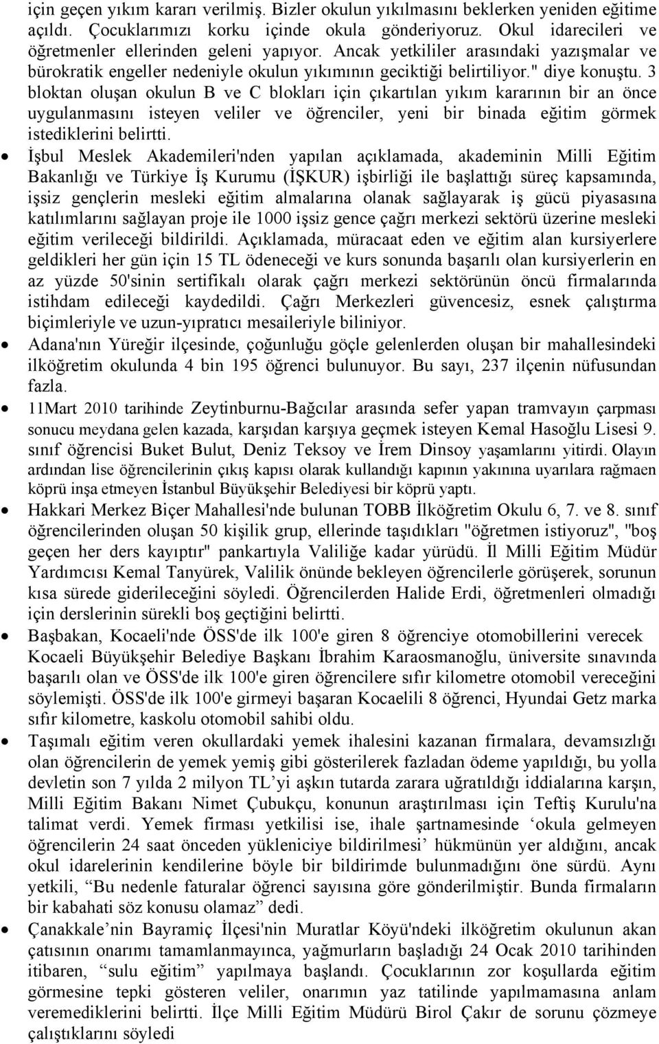 3 bloktan oluşan okulun B ve C blokları için çıkartılan yıkım kararının bir an önce uygulanmasını isteyen veliler ve öğrenciler, yeni bir binada eğitim görmek istediklerini belirtti.