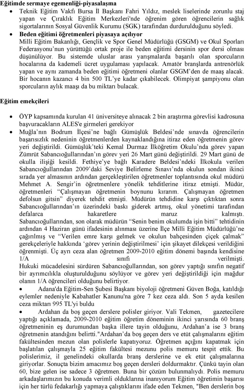 Beden eğitimi öğretmenleri piyasaya açılıyor Milli Eğitim Bakanlığı, Gençlik ve Spor Genel Müdürlüğü (GSGM) ve Okul Sporları Federasyonu nun yürüttüğü ortak proje ile beden eğitimi dersinin spor